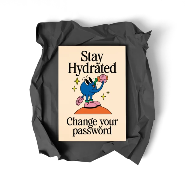 SIMON JOH® Fine Art Print - Stay hydrated - Change your password